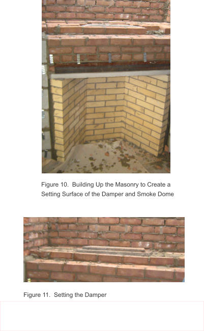 Figure 10.  Building Up the Masonry to Create a Setting Surface of the Damper and Smoke Dome Figure 11.  Setting the Damper